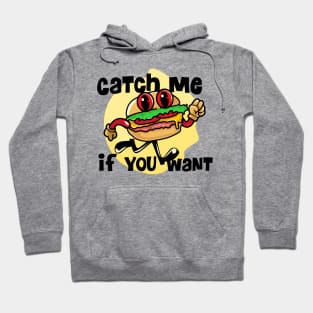 Catch me if you want burger Hoodie